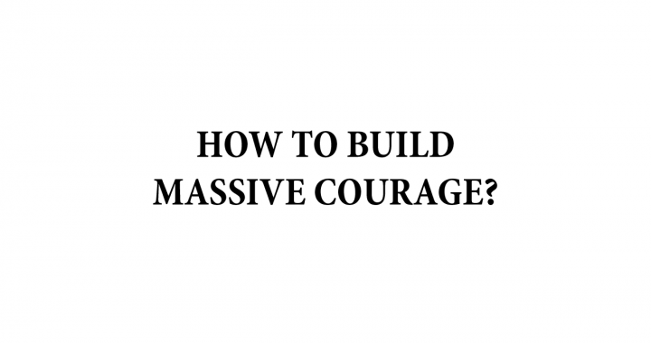 how to build massive courage