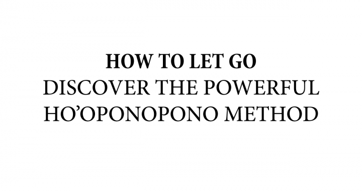 How to let go using the hooponopono method