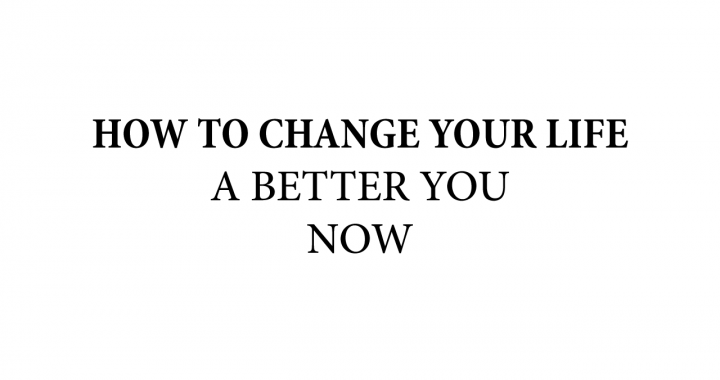how to change your life