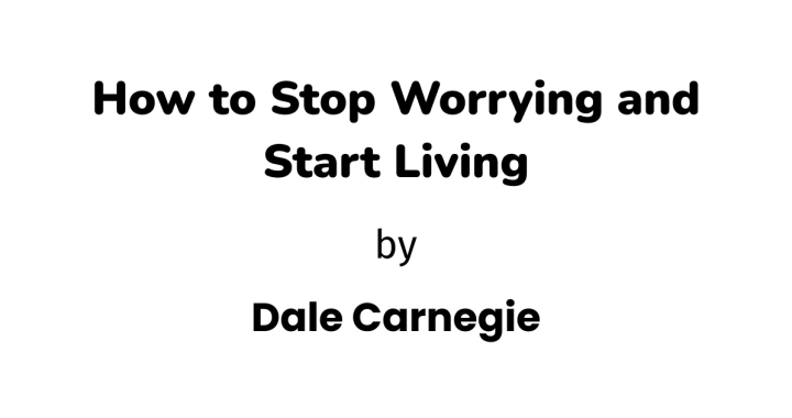 How to Stop Worrying and Start Living