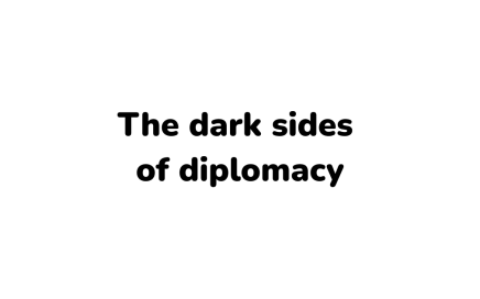 the dark side of diplomacy